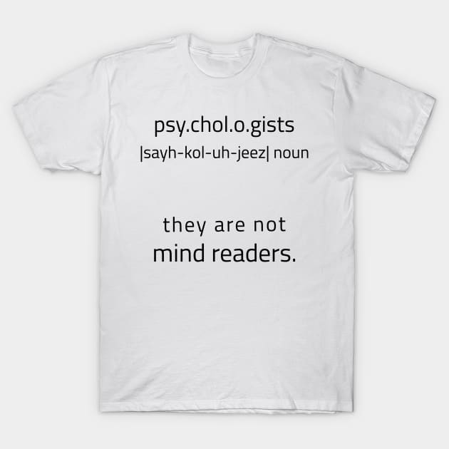 Psychologists Are Not Mind Readers T-Shirt by JC's Fitness Co.